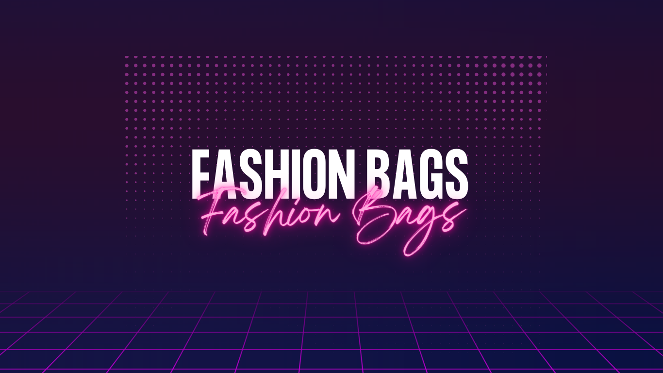 FASHION BAGS