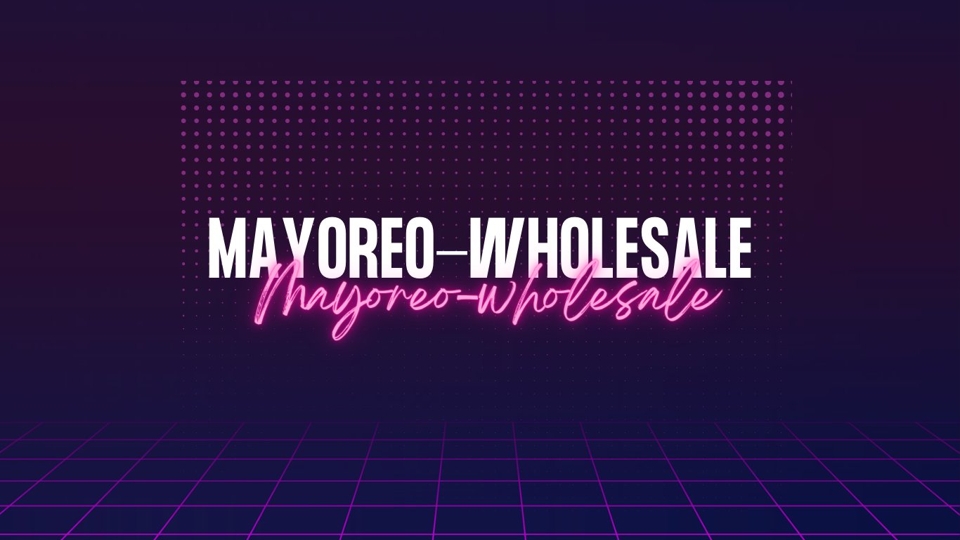 Mayoreo - Wholesale